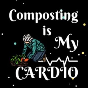 Composting is My Cardio: Composting Lined Notebook and Journal For Composting lover