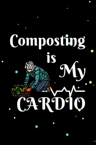 Composting is My Cardio: Composting Lined Notebook and Journal For Composting lover