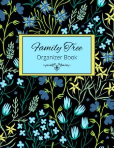 family tree organizer book: notebook journal, research and record the ancestry, genealogy and history of your family, with charts and forms to fill in