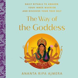 the way of the goddess: daily rituals to awaken your inner warrior and discover your true self