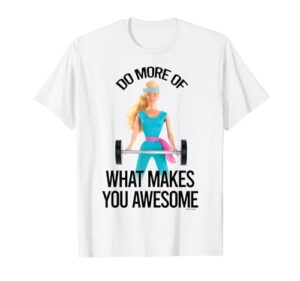 barbie - do more of what makes you awesome t-shirt