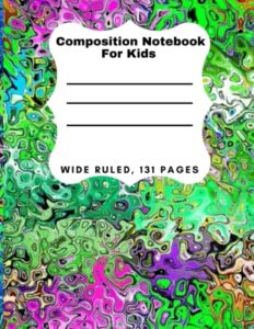 composition notebook for kids: wide ruled paper notebook journal, wide blank lined for teens kids student girls boys: wide ruled 131 pages, composition for teens girls boys school notebook