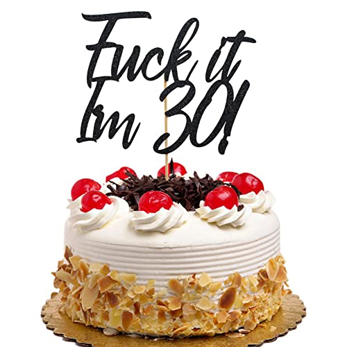 Fuck It I'm 30 Cake Topper, Happy 30th Birthday Cake Decorations, Dirty Thirty Party Decor, Black Glitter