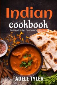 indian cookbook: traditional dishes from india in 60 recipes