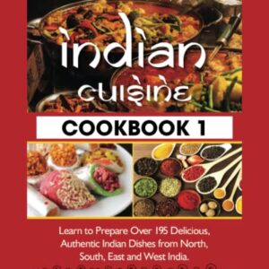 Grandma's Authentic Indian Cuisine Cookbook 1: Learn to Prepare Over 195 Delicious, Authentic Indian Dishes from North, South, East and West India. (Grandma's Authentic Indian Cuisine Cookbooks)