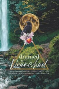 drained to drenched: guided journal: awaken abundance by connecting to your feminine energy & learning to fill your cup