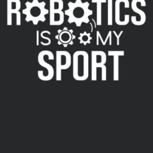 Robotics Is My Sport: Robotics Lover Funny Gift Idea Blank Lined Notebook 6×9 Inches 100 Pages