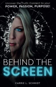 behind the screen: uncover the truth: connect to your power, passion, purpose!