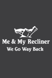 recliner goes way back reclining chair funny gift: ruled notebook, lined journal with 6" x 9", 100 pages and matte finish cover, perfect for school, office & home
