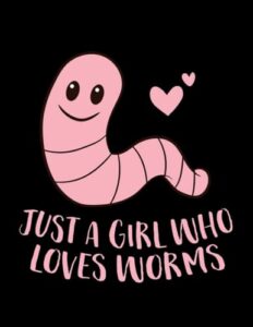 worms composting just a girl who loves worms cute worm girl: notebook designed (8.5 x 11)