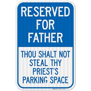 reserved for father thou shalt not steal thy priest's parking space sign, 12x18 inches, 3m egp reflective .063 aluminum, fade resistant, made in usa by sigo signs