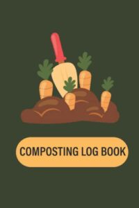 composting log book: lined notebook to track composting process (110 pages - size 6 x 9 inches)
