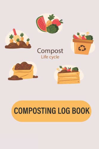 Composting log book: Lined Notebook to track Composting process (110 Pages - Size 6 x 9 Inches)