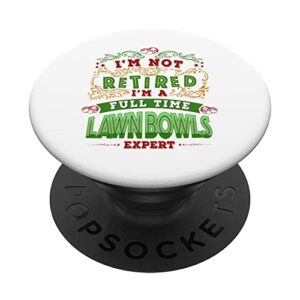 lawn bowls idea for women im not retired im a bowls expert popsockets swappable popgrip