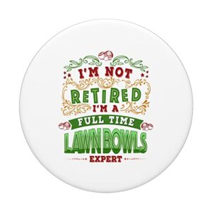 Lawn Bowls Idea For Women Im Not Retired Im A Bowls Expert PopSockets Swappable PopGrip