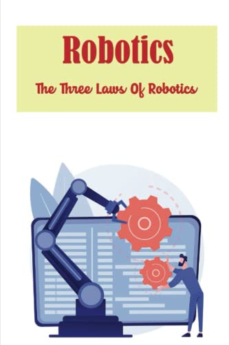 Robotics: The Three Laws Of Robotics