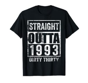 straight outta 1993 dirty thirty 30 years 30th birthday 2023 t-shirt