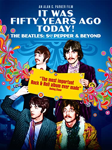 It Was Fifty Years Ago Today! The Beatles: Sgt. Pepper & Beyond