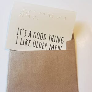 Funny Braille Birthday Card for Him Husband Boyfriend Blind Low Vision Card for Men A2 It's a Good Thing I Like Older Men