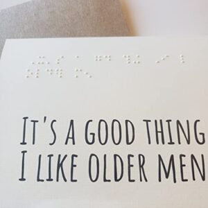 Funny Braille Birthday Card for Him Husband Boyfriend Blind Low Vision Card for Men A2 It's a Good Thing I Like Older Men