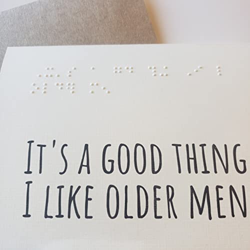 Funny Braille Birthday Card for Him Husband Boyfriend Blind Low Vision Card for Men A2 It's a Good Thing I Like Older Men