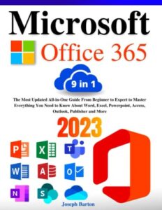 microsoft office 365: [9 in 1] the most updated all-in-one guide from beginner to expert to master everything you need to know about word, excel, powerpoint, access, outlook, publisher and more