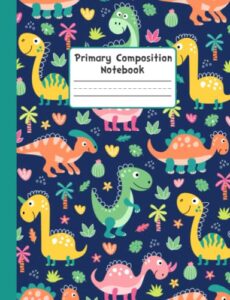 primary composition notebook dinosaurs: half page ruled primary writing journal for kids, boys, girls, grades k-2.
