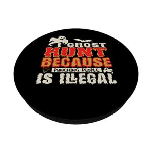 I Ghost Hunt Punching People Illegal Ghost Hunter gear PopSockets Swappable PopGrip