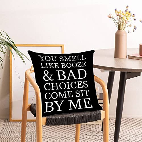 Inspirational Birthday Gifts You Smell Like Booze and Bad Choices Come Sit by Me Pillows for Couch Black Pillow Farmhouse Wrinkle Square Pillow Shams for Sofa Bedroom with Zipper 22x22