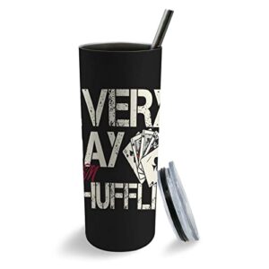 20 oz Water Bottle Poker Gambler Gambling Coffee Mugs, Everyday I'm Shufflin' Stainless Steel Cups with Straw Water Bottles Personalized Thermo Coffee Travel Mug Gifts Adults