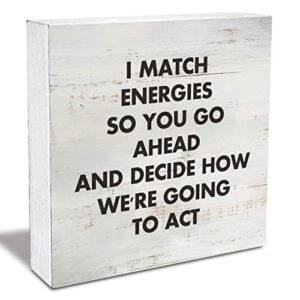 i match energies so you go ahead wood box sign rusitc wooden box sign farmhouse home office desk shelf decor (5 x 5 inch)