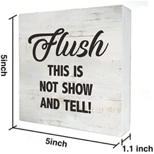 Bathroom Quote Please Flush This is Not Show and Tell Wood Box Sign Rusitc Farmhouse Bathroom Restroom Toilet Desk Shelf Decor (5 X 5 Inch)