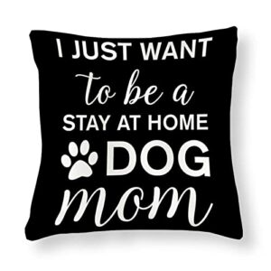 inspirational quote gifts i just want to be a stay at home dog mom pillow black pillow rustic cozy square pillow shams for sofa couch living room bedroom with zipper closure house warming gifts 22x22