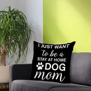 Inspirational Quote Gifts I Just Want to Be A Stay at Home Dog Mom Pillow Black Pillow Rustic Cozy Square Pillow Shams for Sofa Couch Living Room Bedroom with Zipper Closure House Warming Gifts 22x22