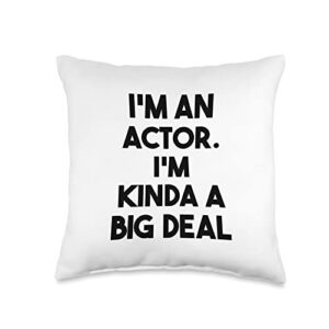 i'm an actor i'm kinda a big deal acting funny throw pillow, 16x16, multicolor