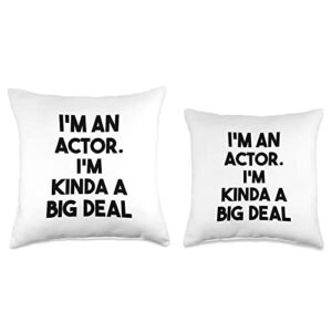 I'm An Actor I'm Kinda A Big Deal Acting Funny Throw Pillow, 16x16, Multicolor