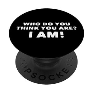 who do you think you are? i am! popsockets swappable popgrip