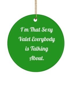 funny valet , i'm that sexy valet everybody is talking about., holiday circle ornament for valet