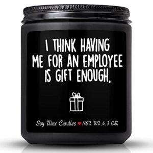 boss gifts for men,funny christmas gift for boss,vanilla milk scented candles,i think having me for an employee is gift enough,perfect boss naughty idea gift for men in boss day,appreciation,office