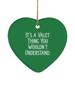 it's a valet thing you wouldn't understand. heart ornament, valet present from boss, brilliant for coworkers