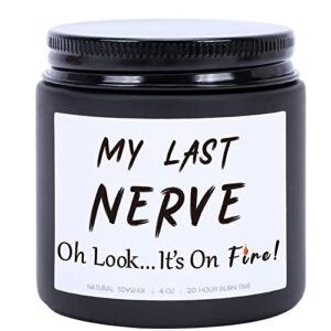 my last nerve candle - funny gifts for women, birthday gifts for best friend, unique mother's day christmas valentines day gifts for her, mom, sister, bff, girlfriend, coworker, boss