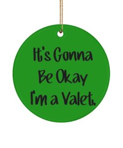 gag valet , it's gonna be okay i'm a valet., brilliant circle ornament for colleagues from team leader