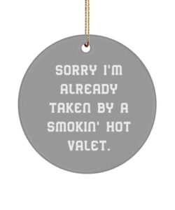 fancy valet circle ornament, sorry i'm already taken by a smokin' hot valet., inspirational for friends, holiday