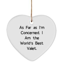love valet , as far as i'm concerned, i am the world's best valet., cool heart ornament for friends from coworkers
