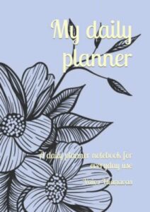my daily planner: a daily planner notebook for everyday use