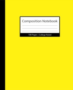 yellow composition notebooks: college ruled paper for school, college, office, work, students, 100 page (7.5 x 9.25 inch)