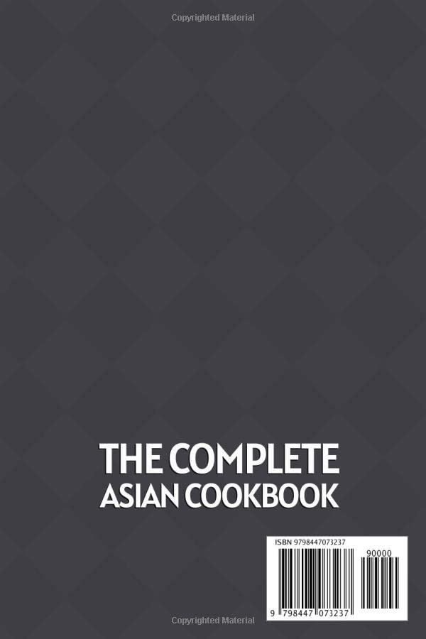 The Complete Asian Cookbook: 2 Books In 1: 120 Recipes For Thai Chinese Japanese And Indian DIshes