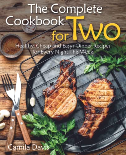 The Complete Cookbook for Two: Healthy, Cheap and Easy Dinner Recipes for Every Night This Week