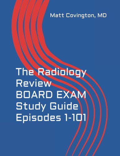 The Radiology Review BOARD EXAM Study Guide Episodes 1-101