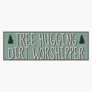 Tree Hugging Dirt Worshipper Hippie Sticker Vinyl Decal Bumper Sticker 5"